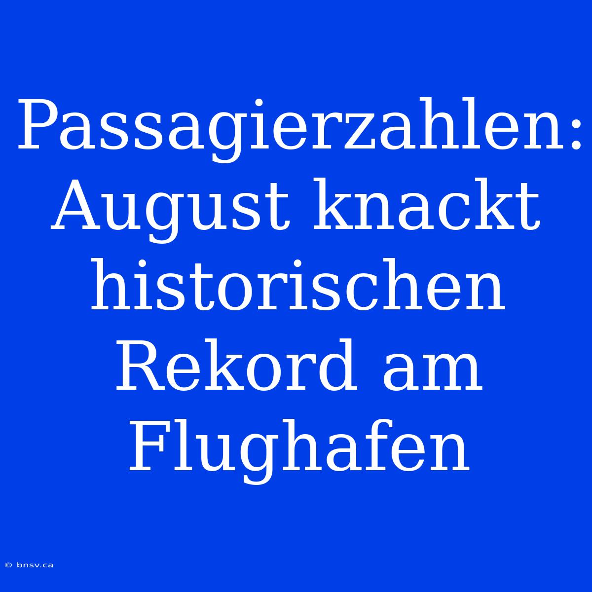 Passagierzahlen: August Knackt Historischen Rekord Am Flughafen