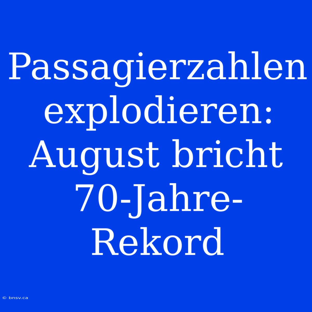 Passagierzahlen Explodieren: August Bricht 70-Jahre-Rekord