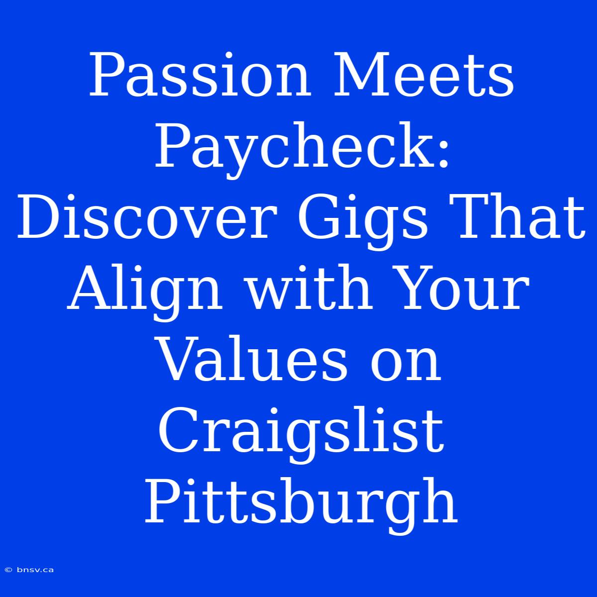 Passion Meets Paycheck: Discover Gigs That Align With Your Values On Craigslist Pittsburgh