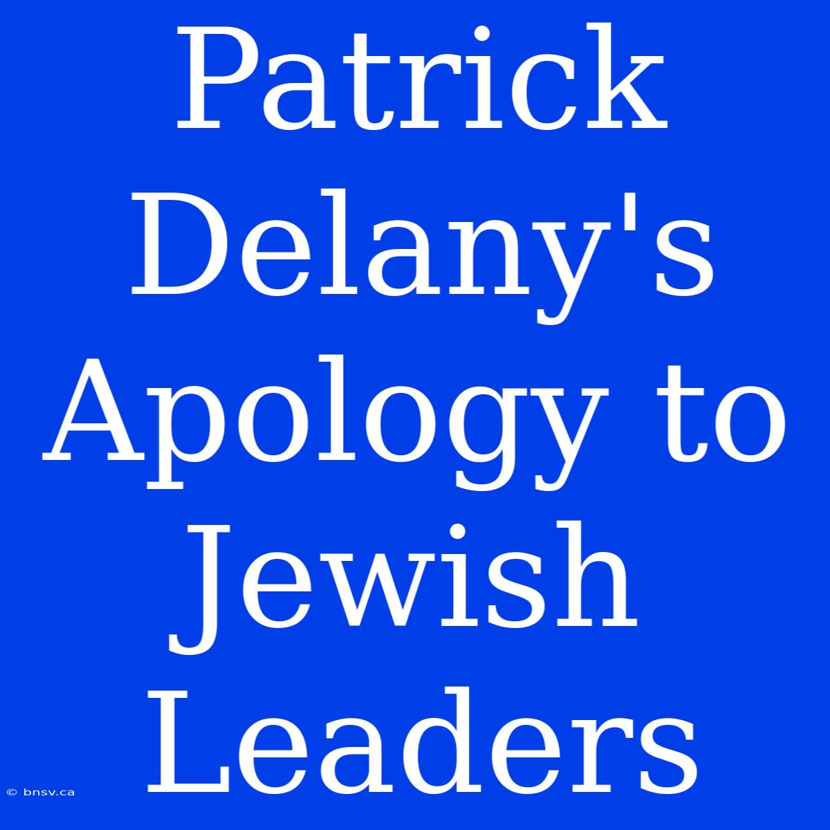 Patrick Delany's Apology To Jewish Leaders