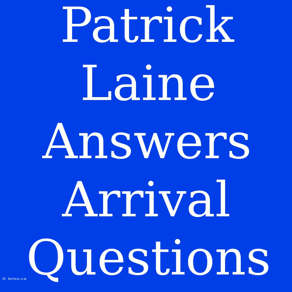 Patrick Laine Answers Arrival Questions