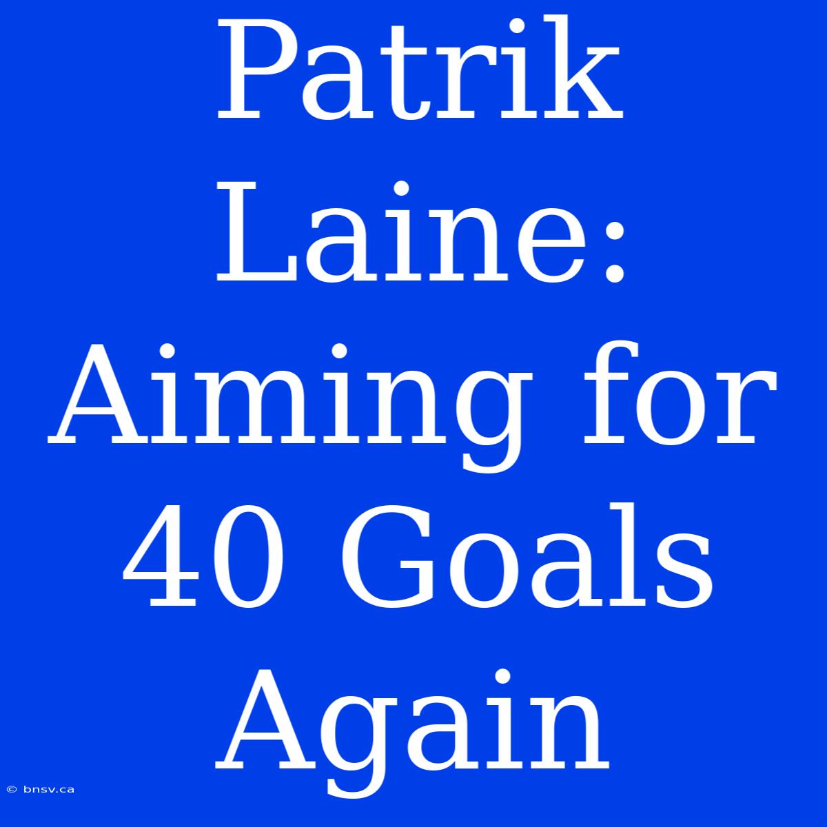 Patrik Laine: Aiming For 40 Goals Again