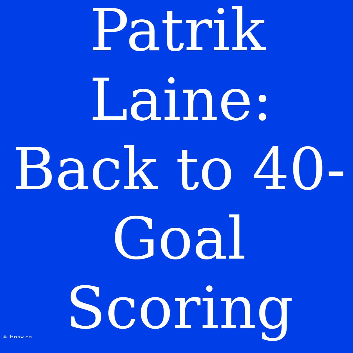 Patrik Laine: Back To 40-Goal Scoring