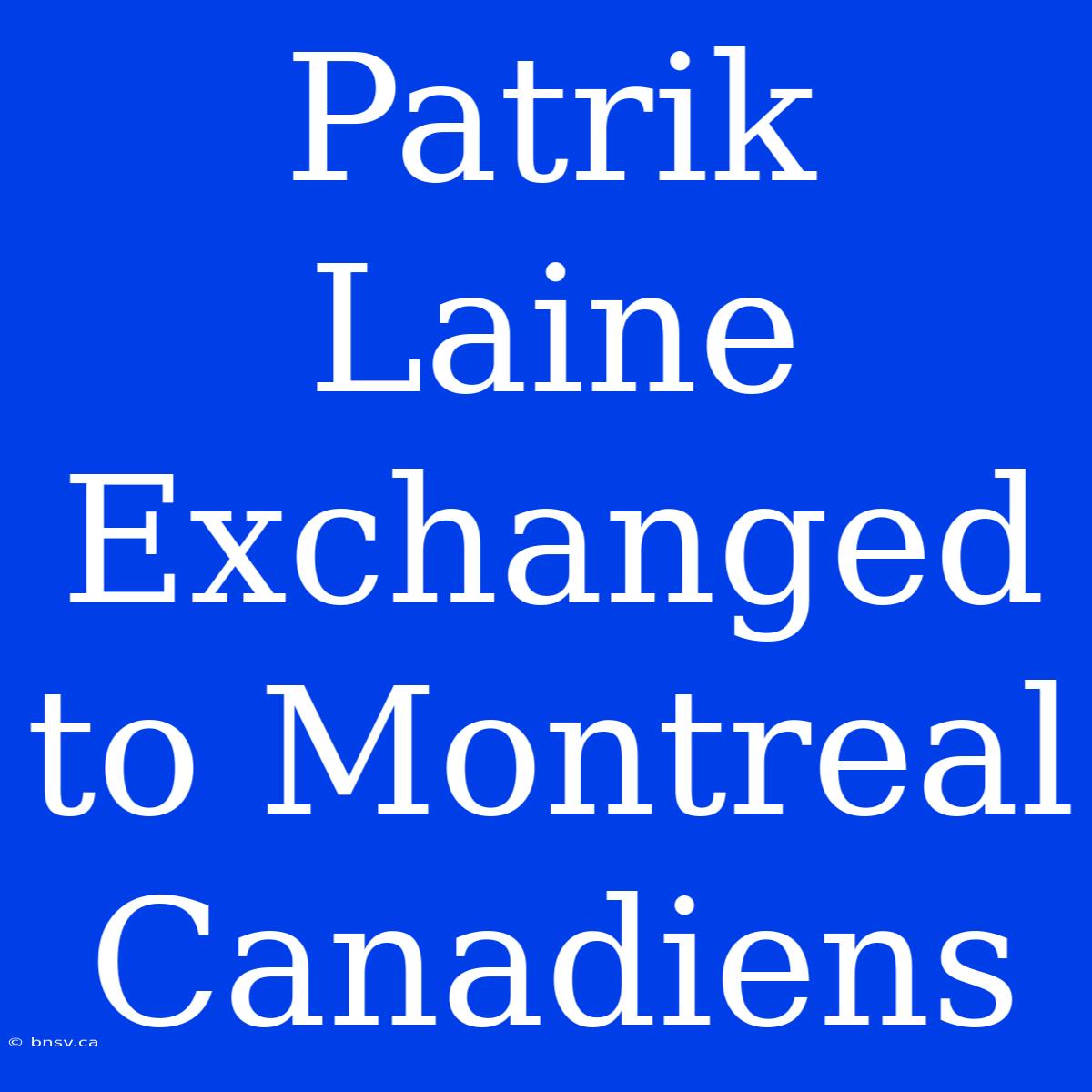 Patrik Laine Exchanged To Montreal Canadiens