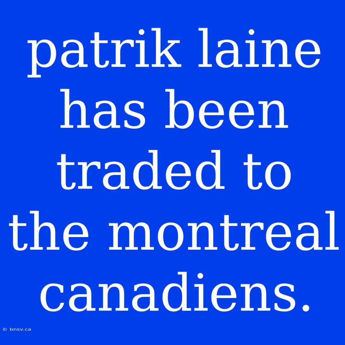 Patrik Laine Has Been Traded To The Montreal Canadiens.