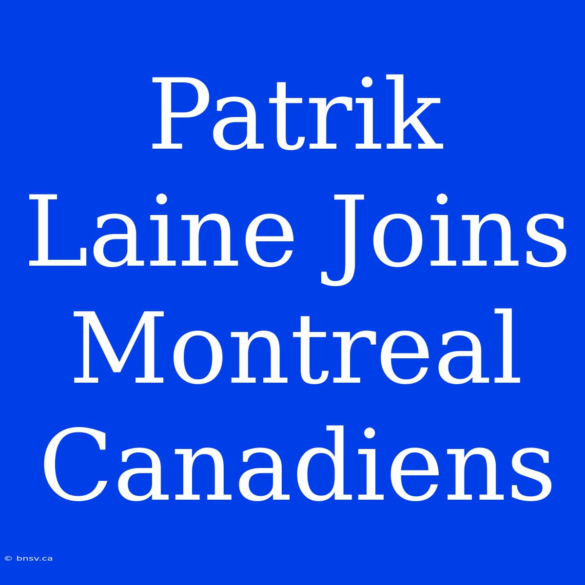 Patrik Laine Joins Montreal Canadiens