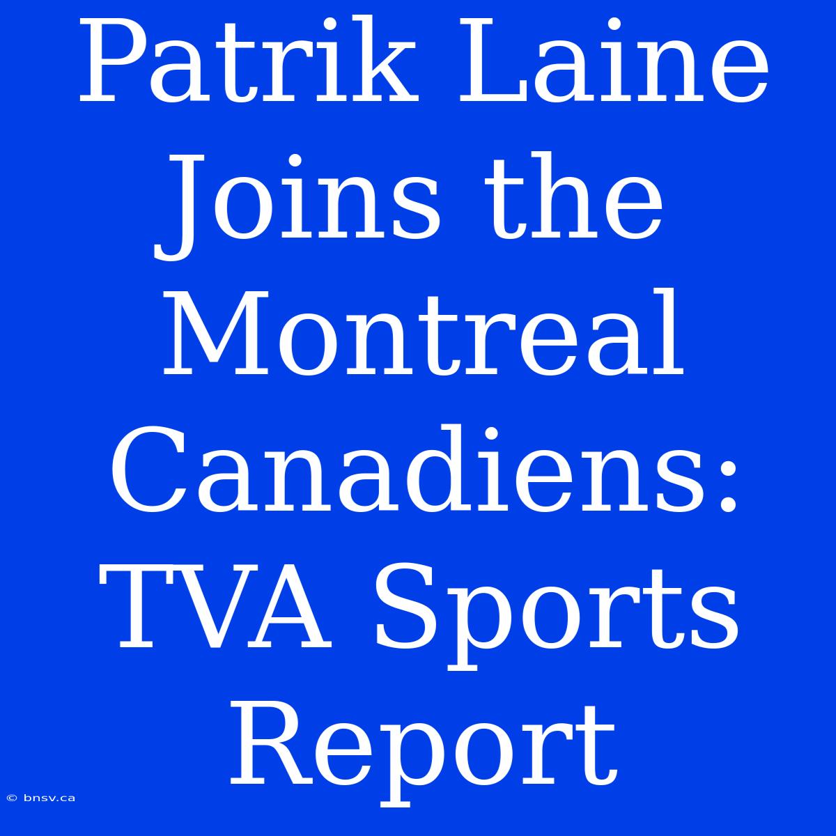 Patrik Laine Joins The Montreal Canadiens: TVA Sports Report