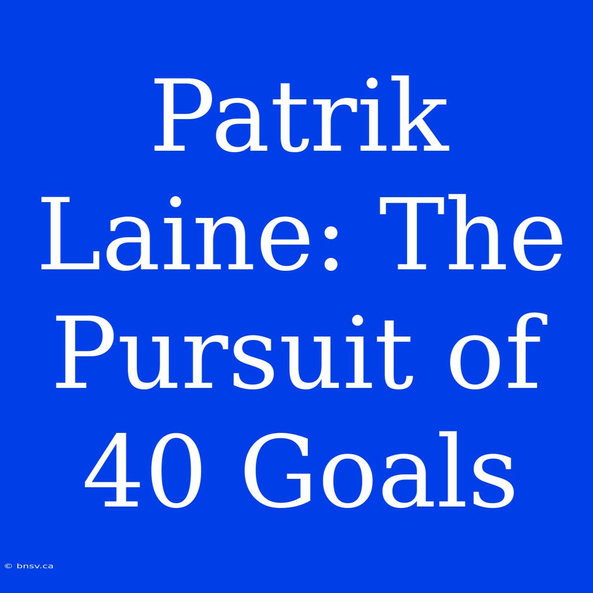 Patrik Laine: The Pursuit Of 40 Goals