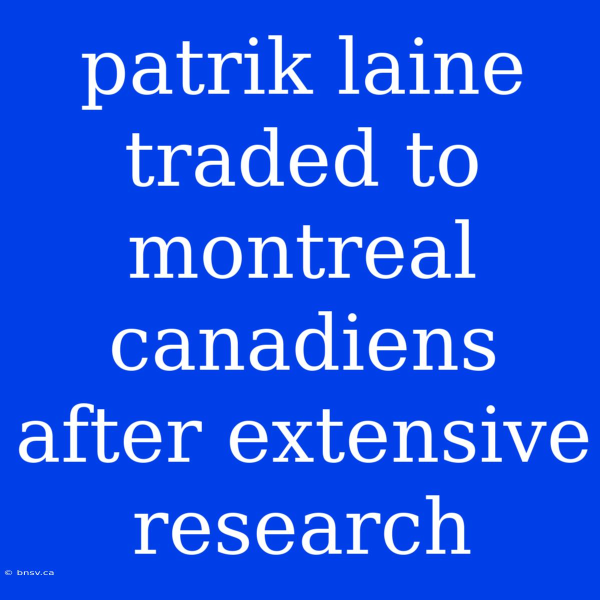 Patrik Laine Traded To Montreal Canadiens After Extensive Research