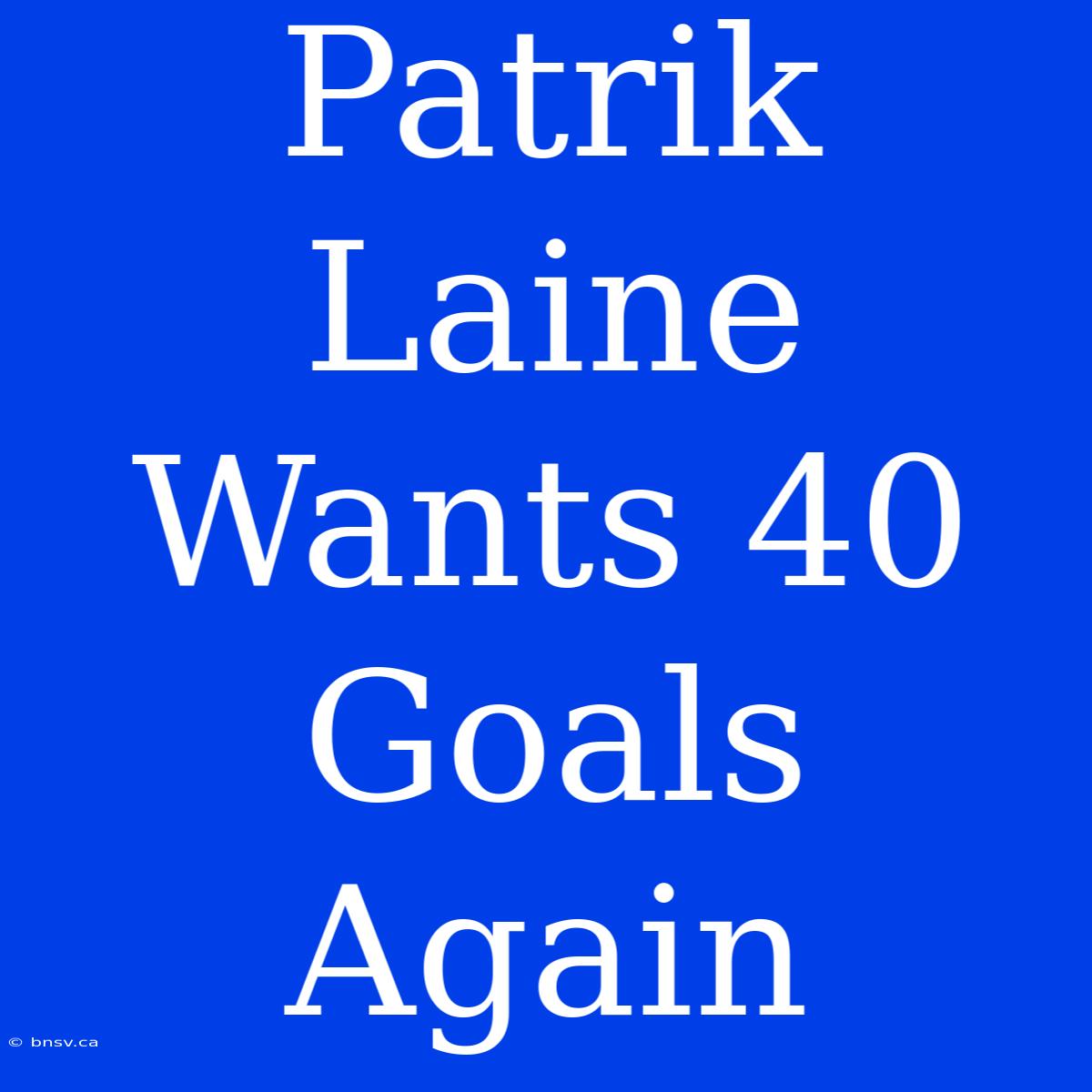 Patrik Laine Wants 40 Goals Again