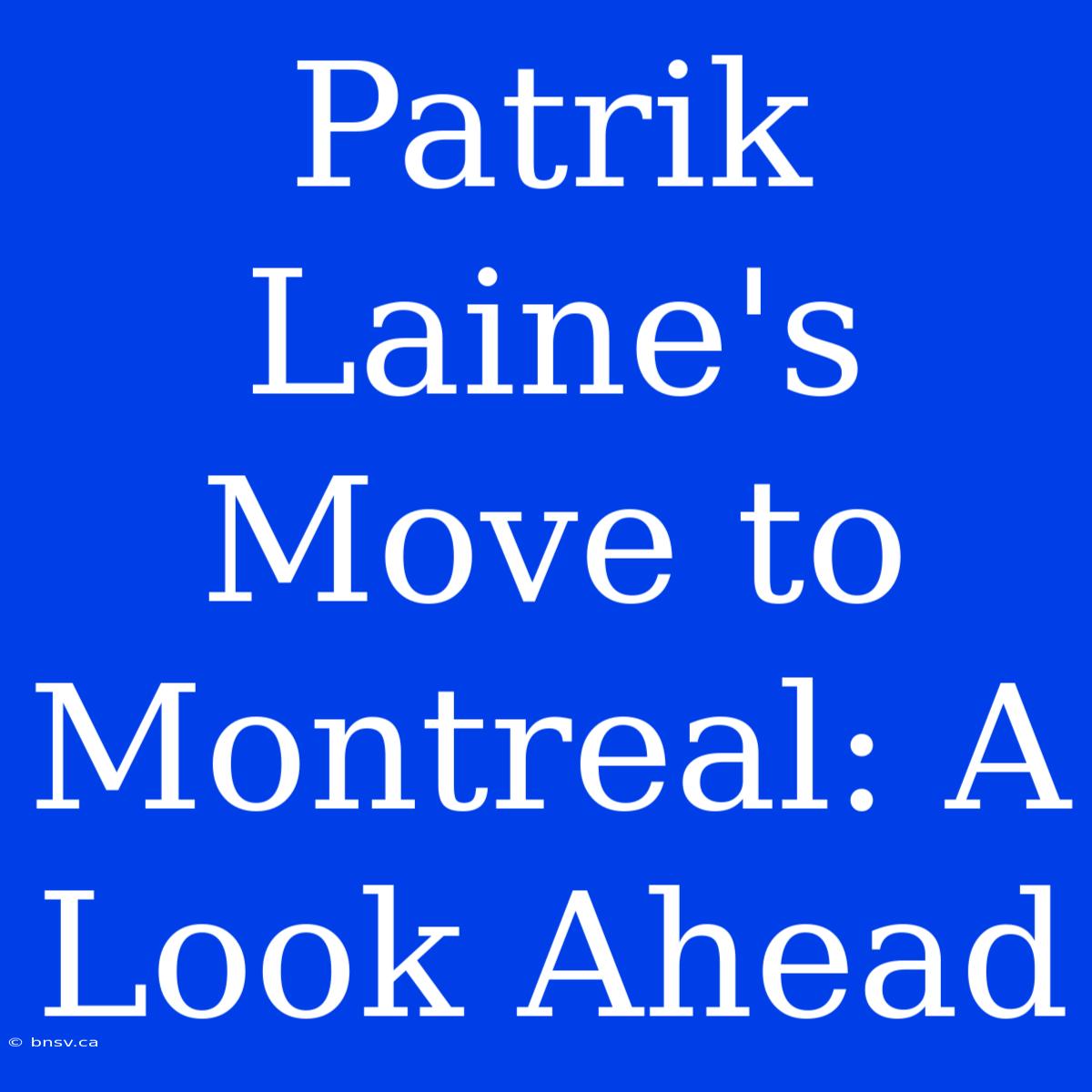 Patrik Laine's Move To Montreal: A Look Ahead