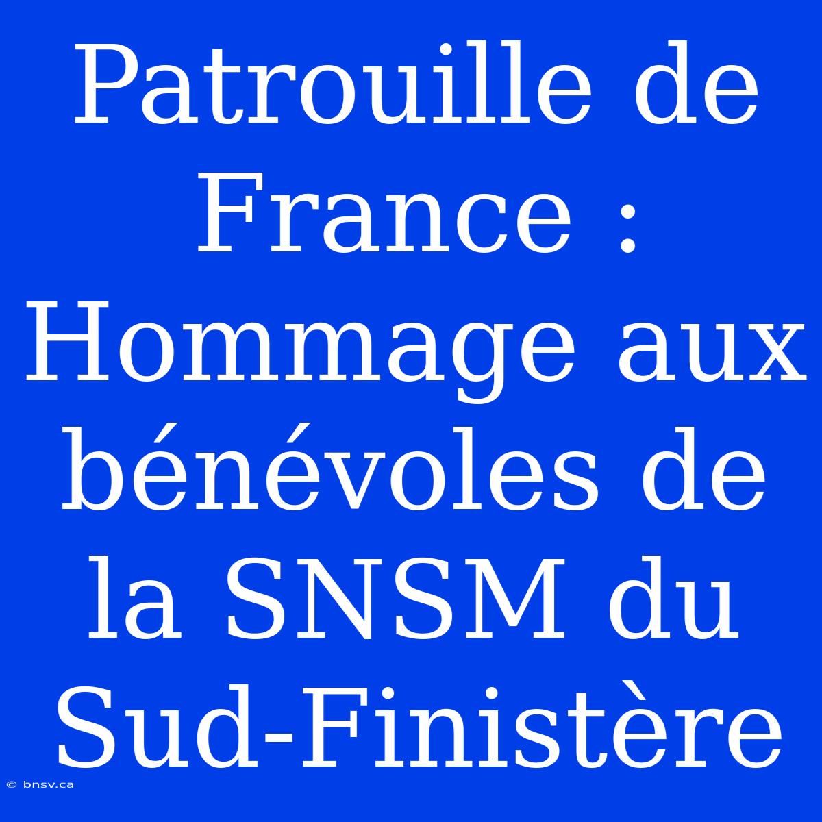 Patrouille De France : Hommage Aux Bénévoles De La SNSM Du Sud-Finistère