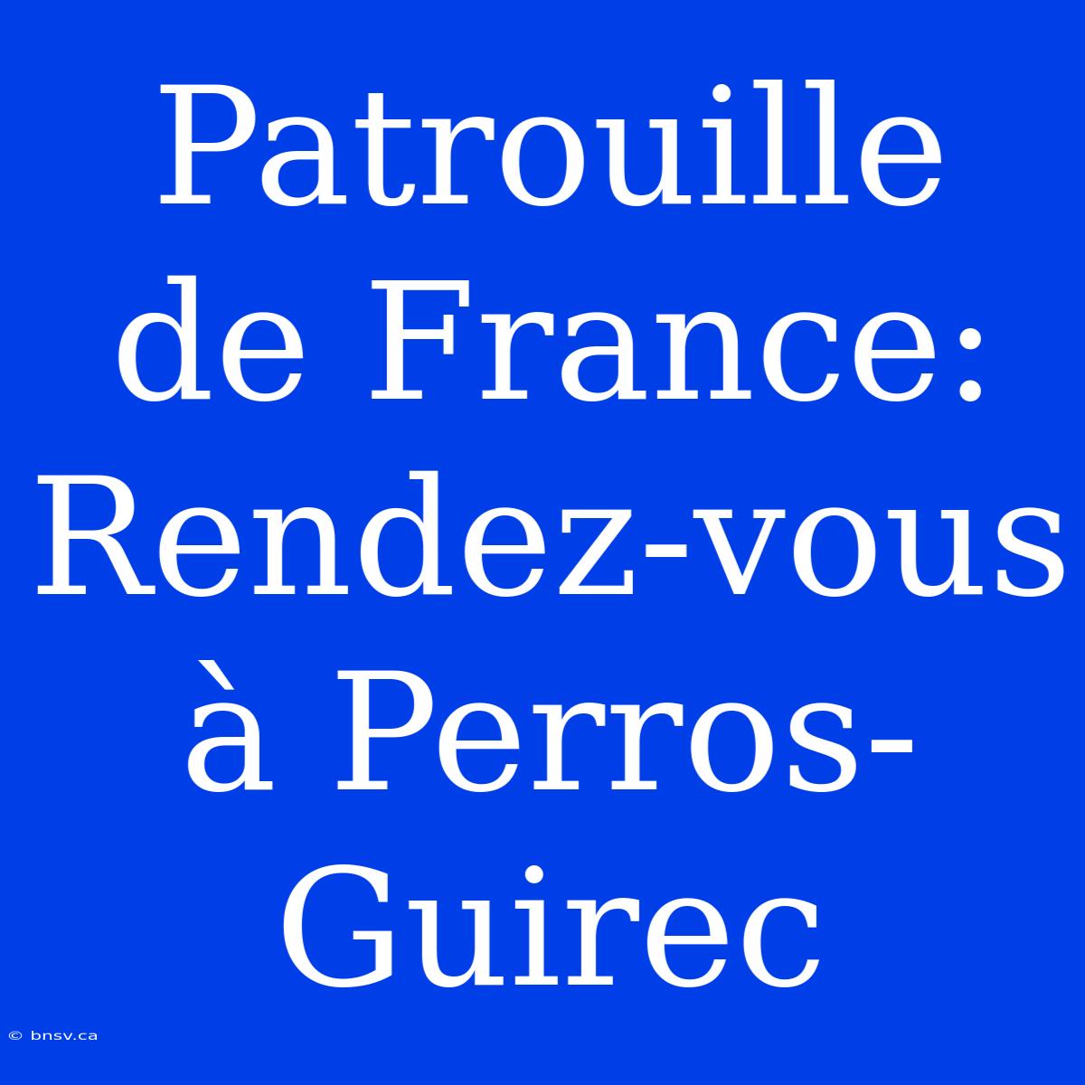 Patrouille De France: Rendez-vous À Perros-Guirec