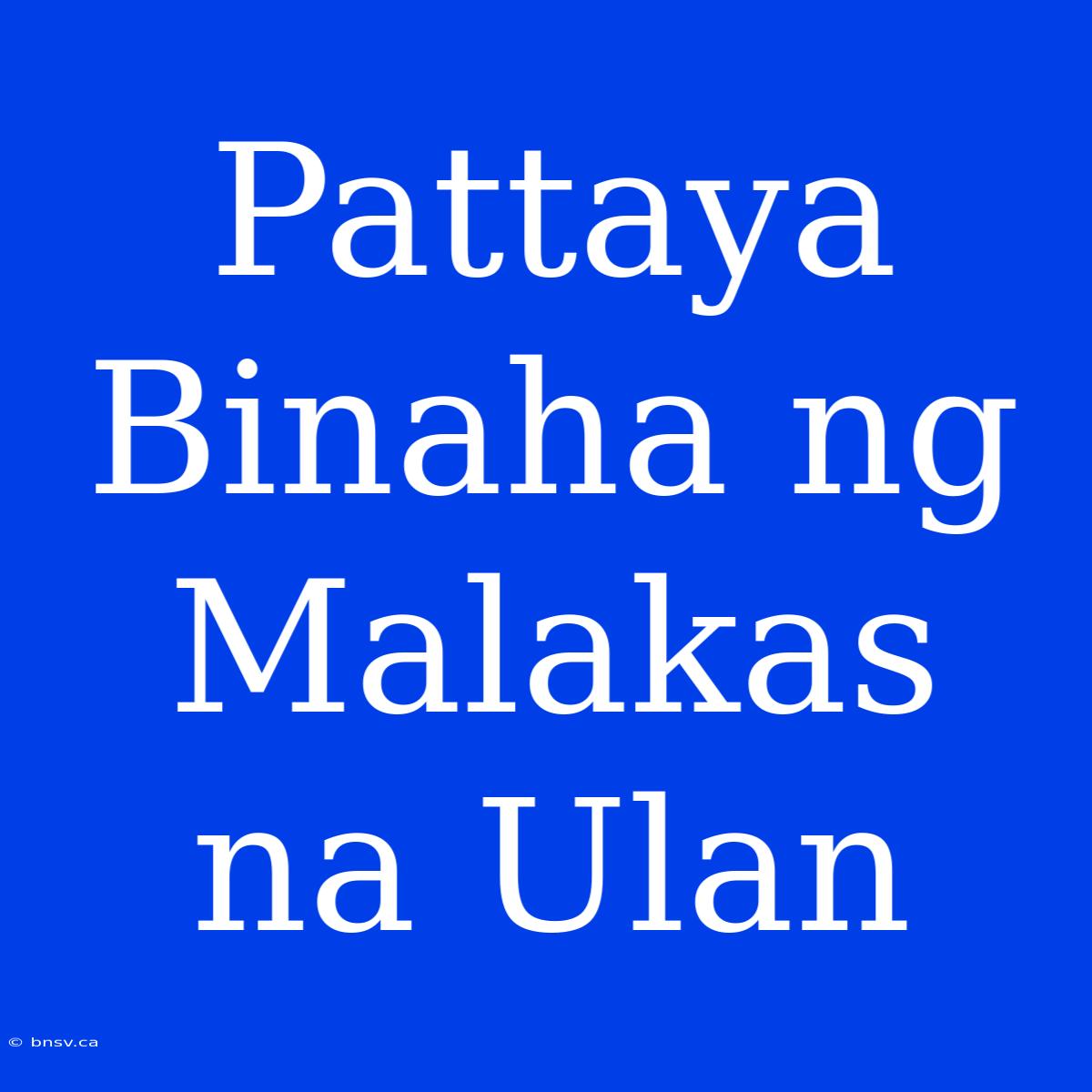 Pattaya Binaha Ng Malakas Na Ulan