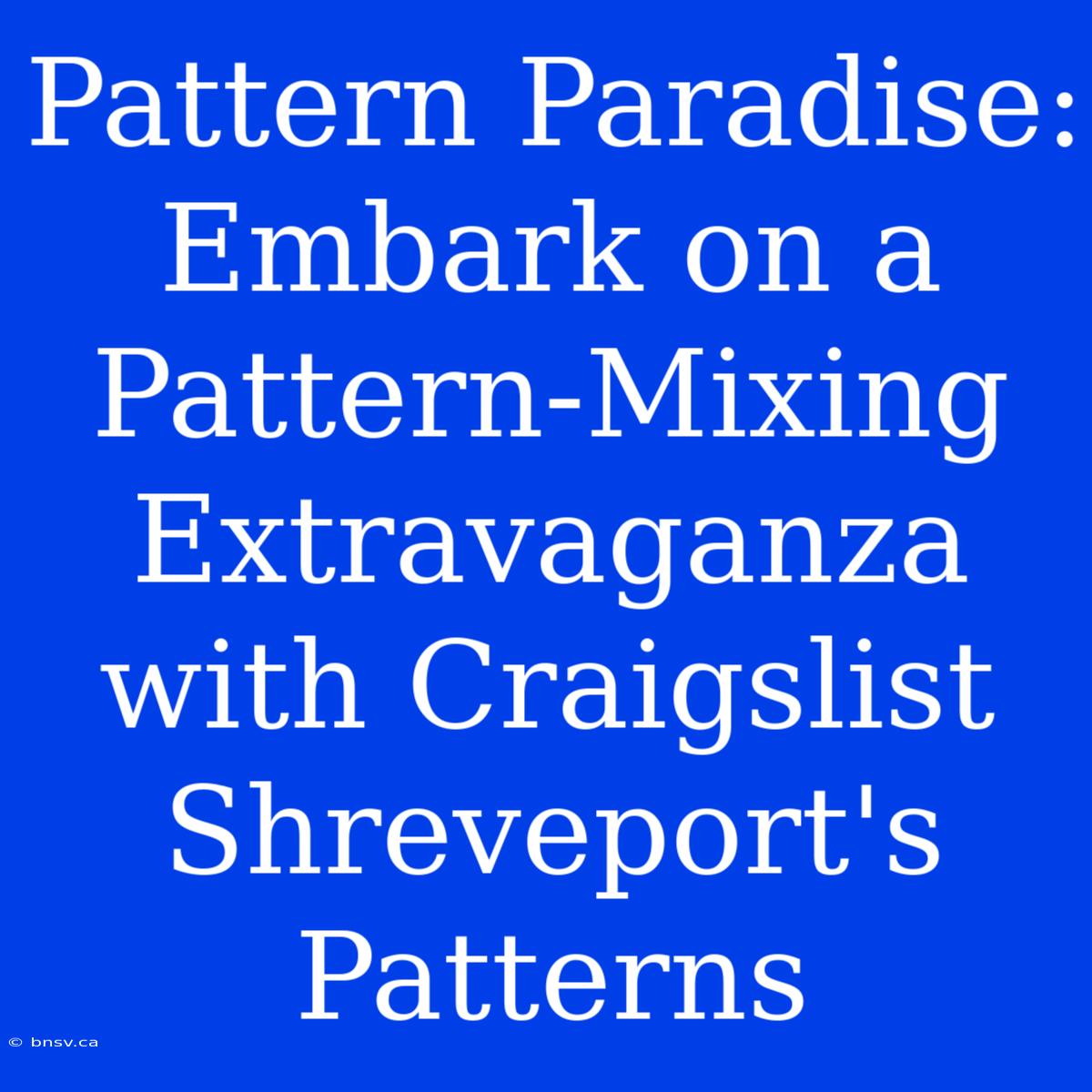 Pattern Paradise: Embark On A Pattern-Mixing Extravaganza With Craigslist Shreveport's Patterns