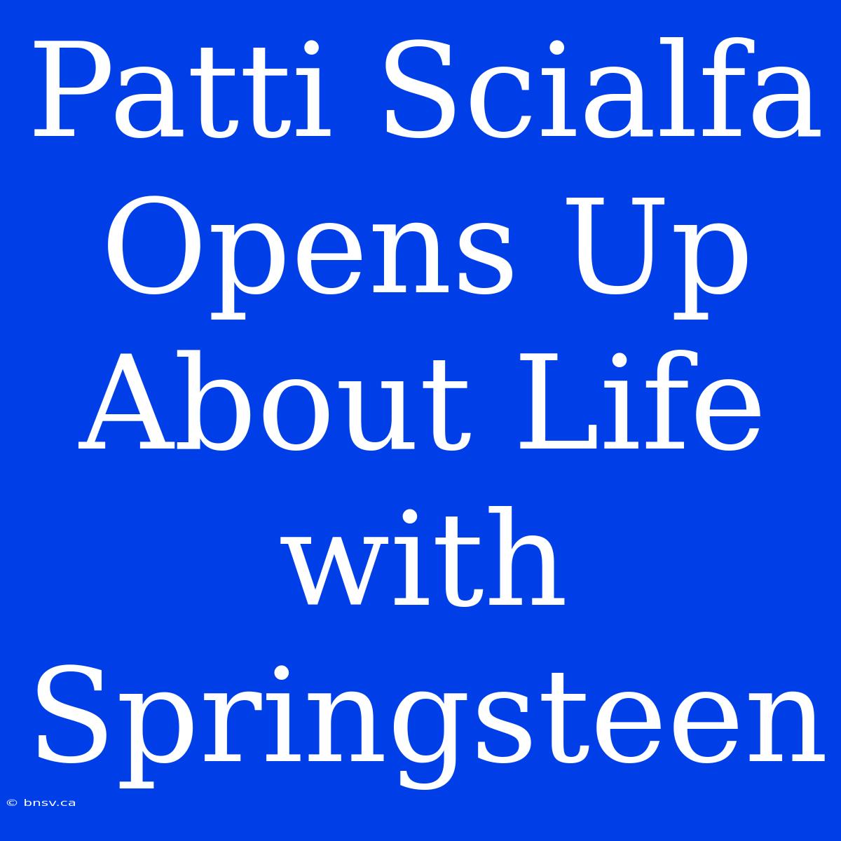 Patti Scialfa Opens Up About Life With Springsteen