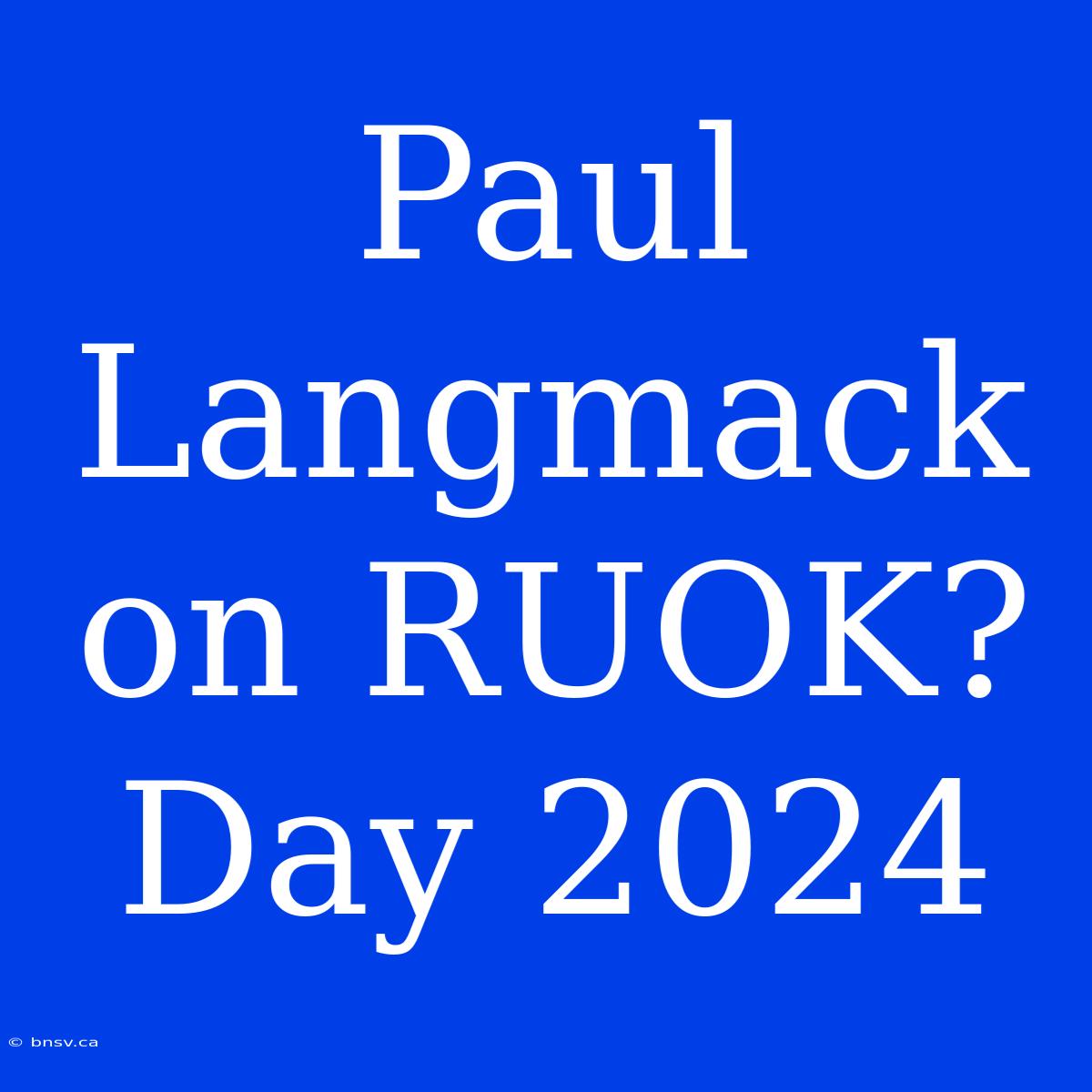 Paul Langmack On RUOK? Day 2024