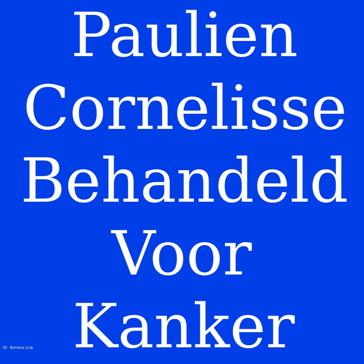 Paulien Cornelisse Behandeld Voor Kanker