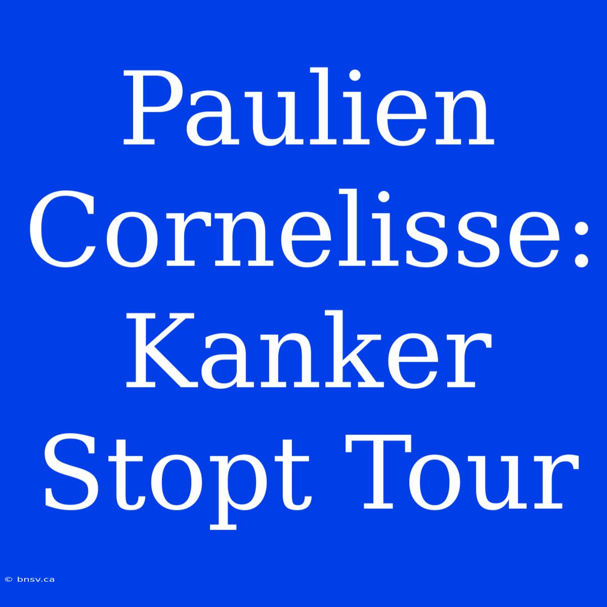 Paulien Cornelisse: Kanker Stopt Tour