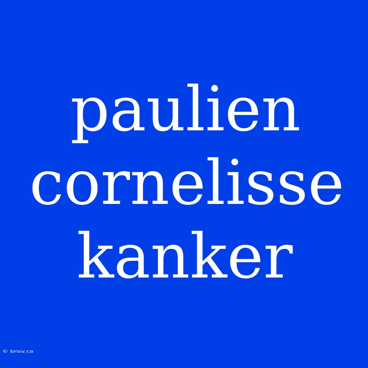 Paulien Cornelisse Kanker