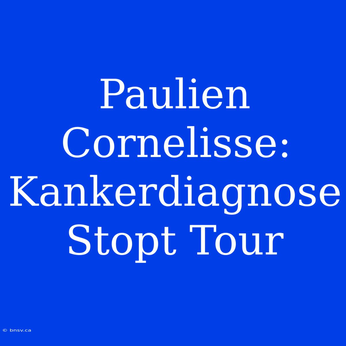 Paulien Cornelisse: Kankerdiagnose Stopt Tour