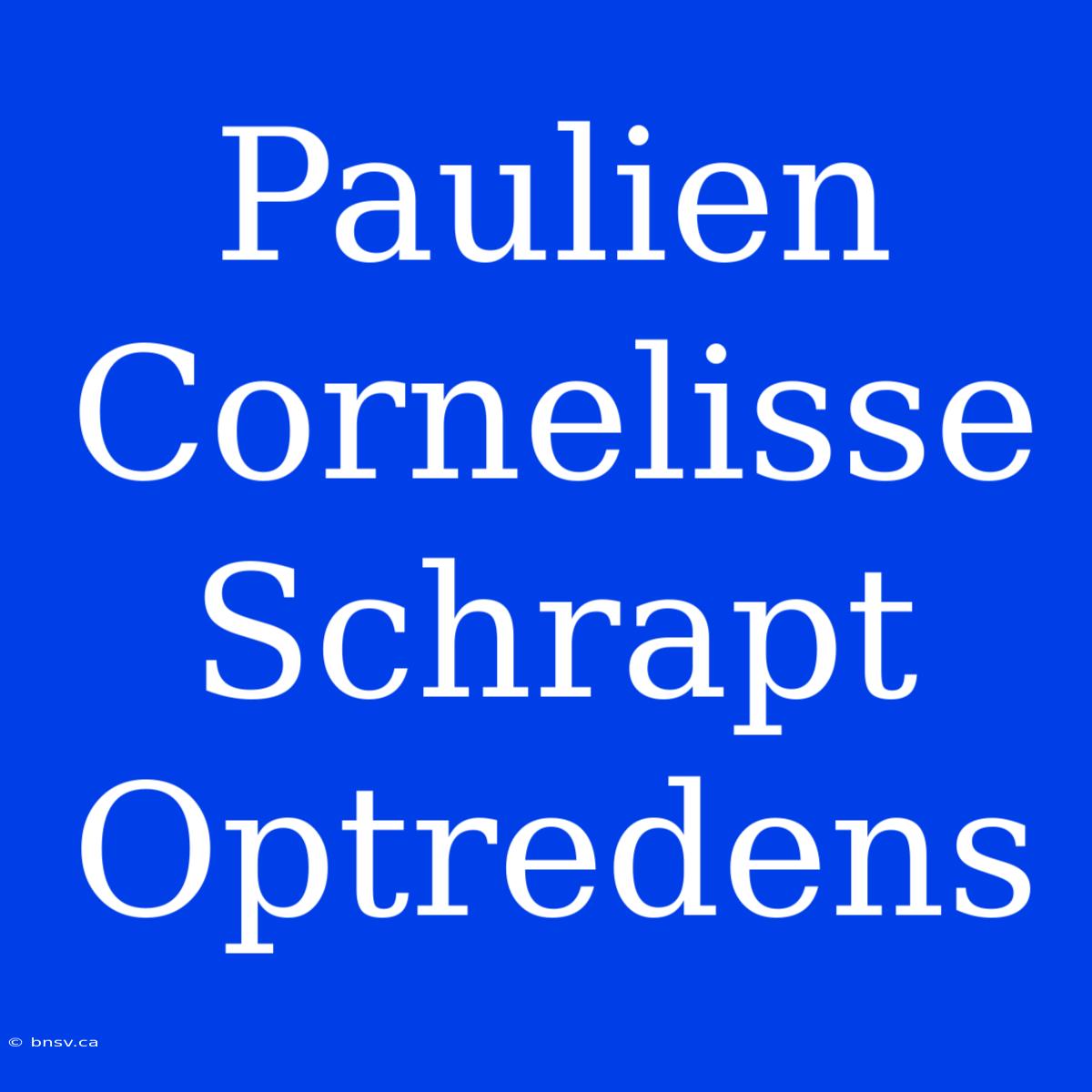 Paulien Cornelisse Schrapt Optredens