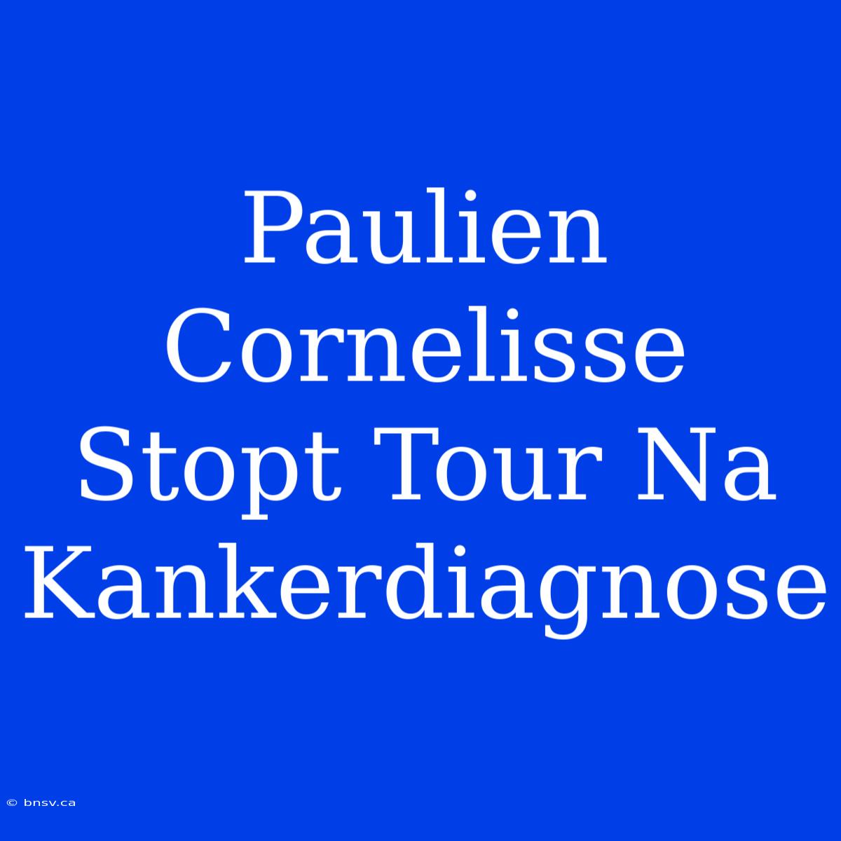 Paulien Cornelisse Stopt Tour Na Kankerdiagnose