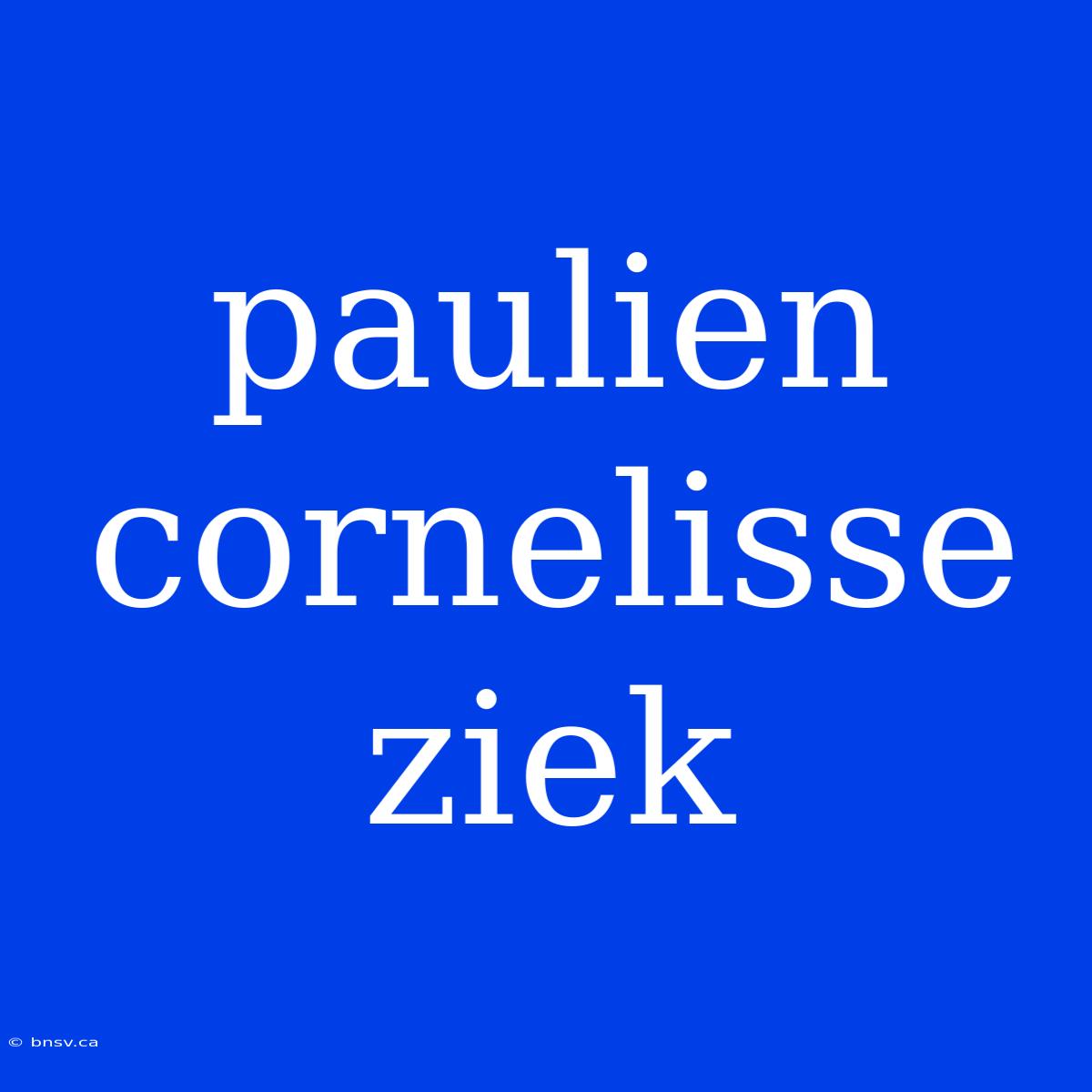 Paulien Cornelisse Ziek