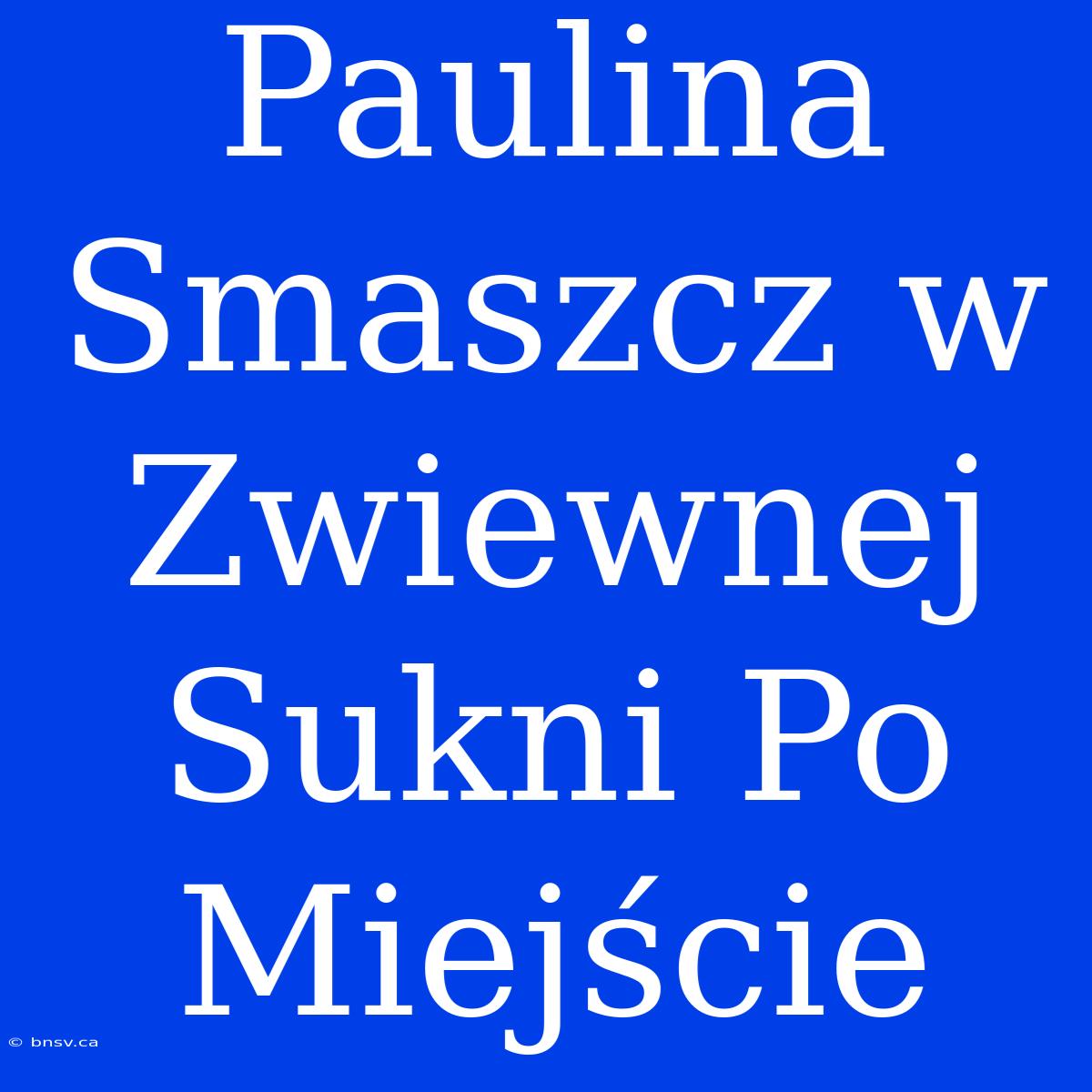 Paulina Smaszcz W Zwiewnej Sukni Po Miejście