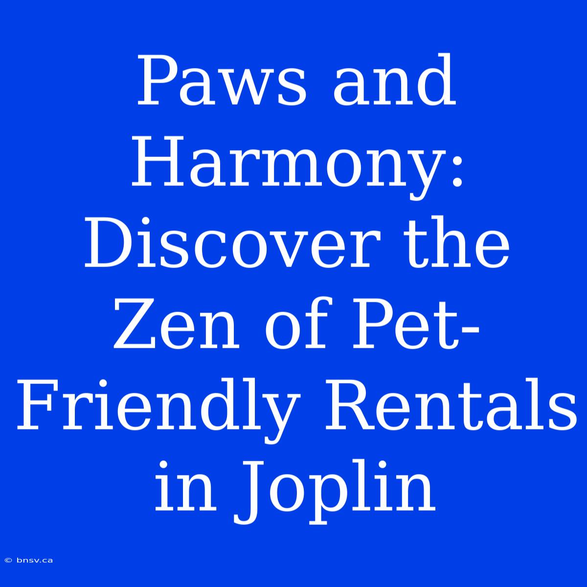 Paws And Harmony: Discover The Zen Of Pet-Friendly Rentals In Joplin