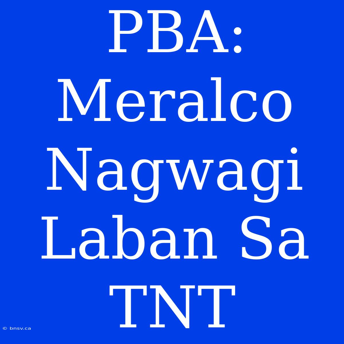 PBA: Meralco Nagwagi Laban Sa TNT