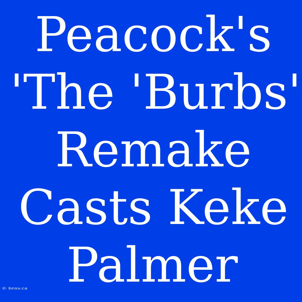 Peacock's 'The 'Burbs' Remake Casts Keke Palmer