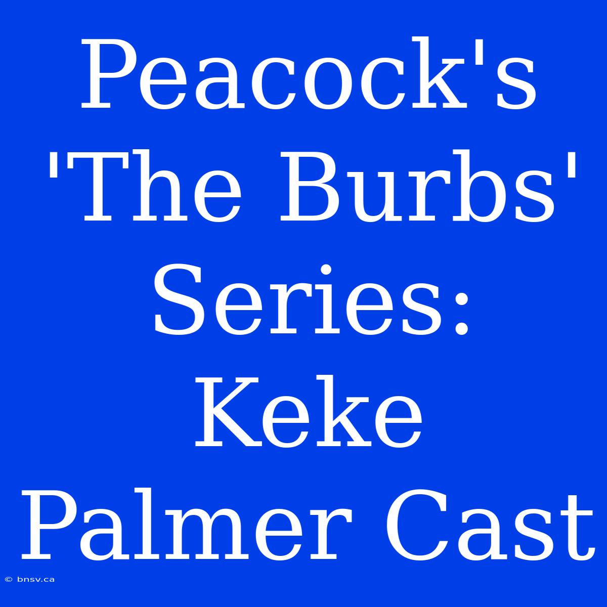 Peacock's 'The Burbs' Series: Keke Palmer Cast