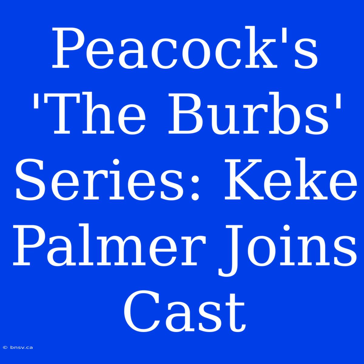 Peacock's 'The Burbs' Series: Keke Palmer Joins Cast