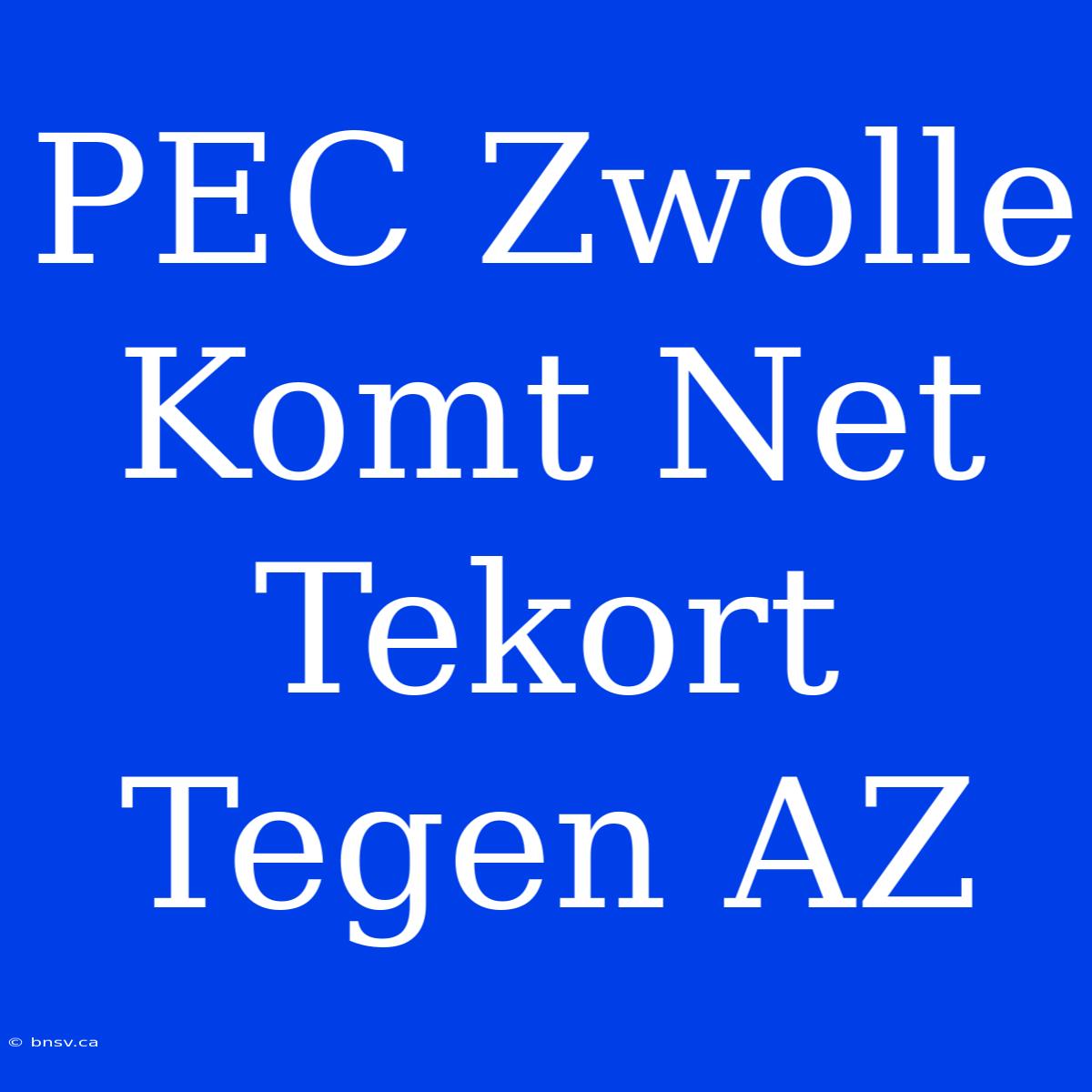 PEC Zwolle Komt Net Tekort Tegen AZ