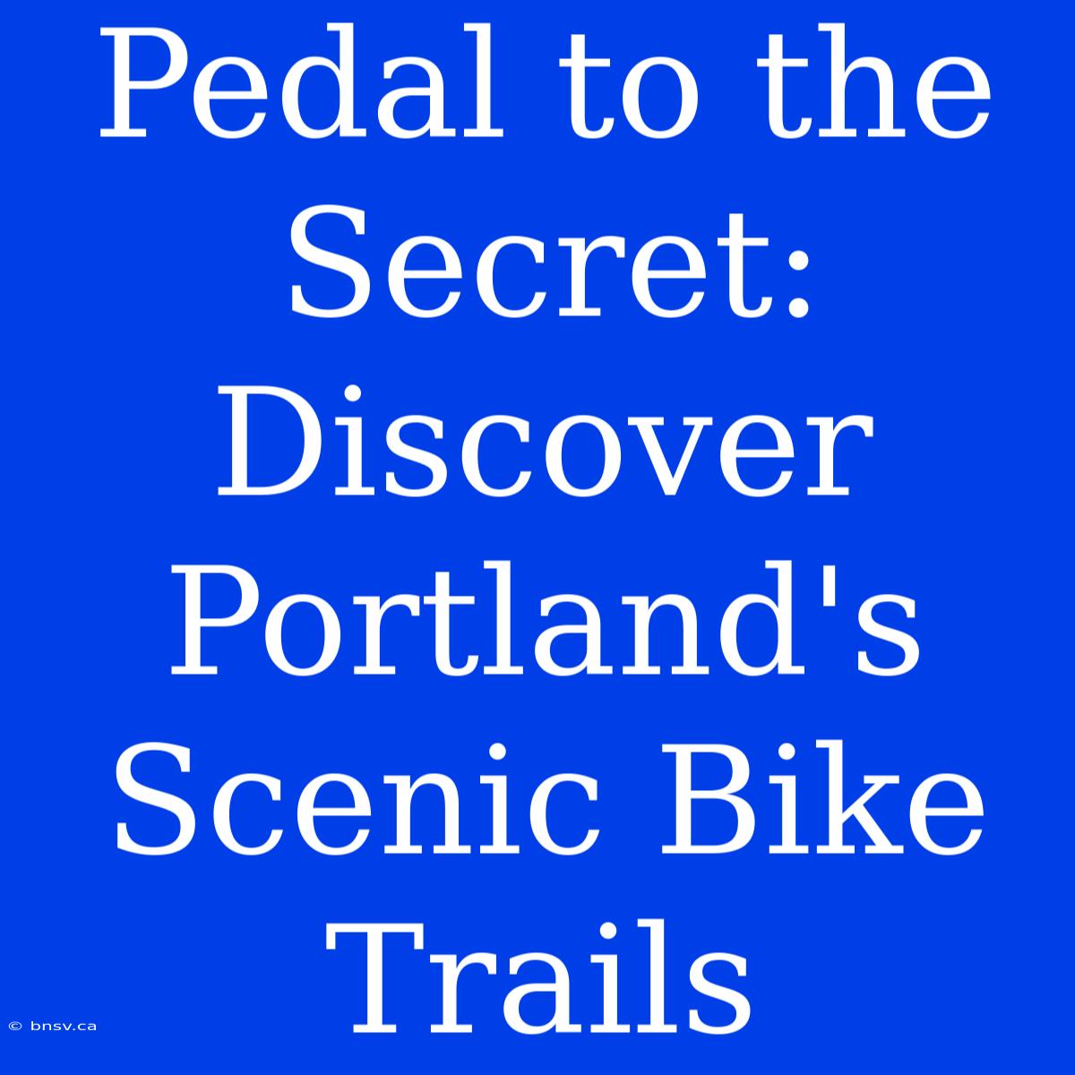 Pedal To The Secret: Discover Portland's Scenic Bike Trails