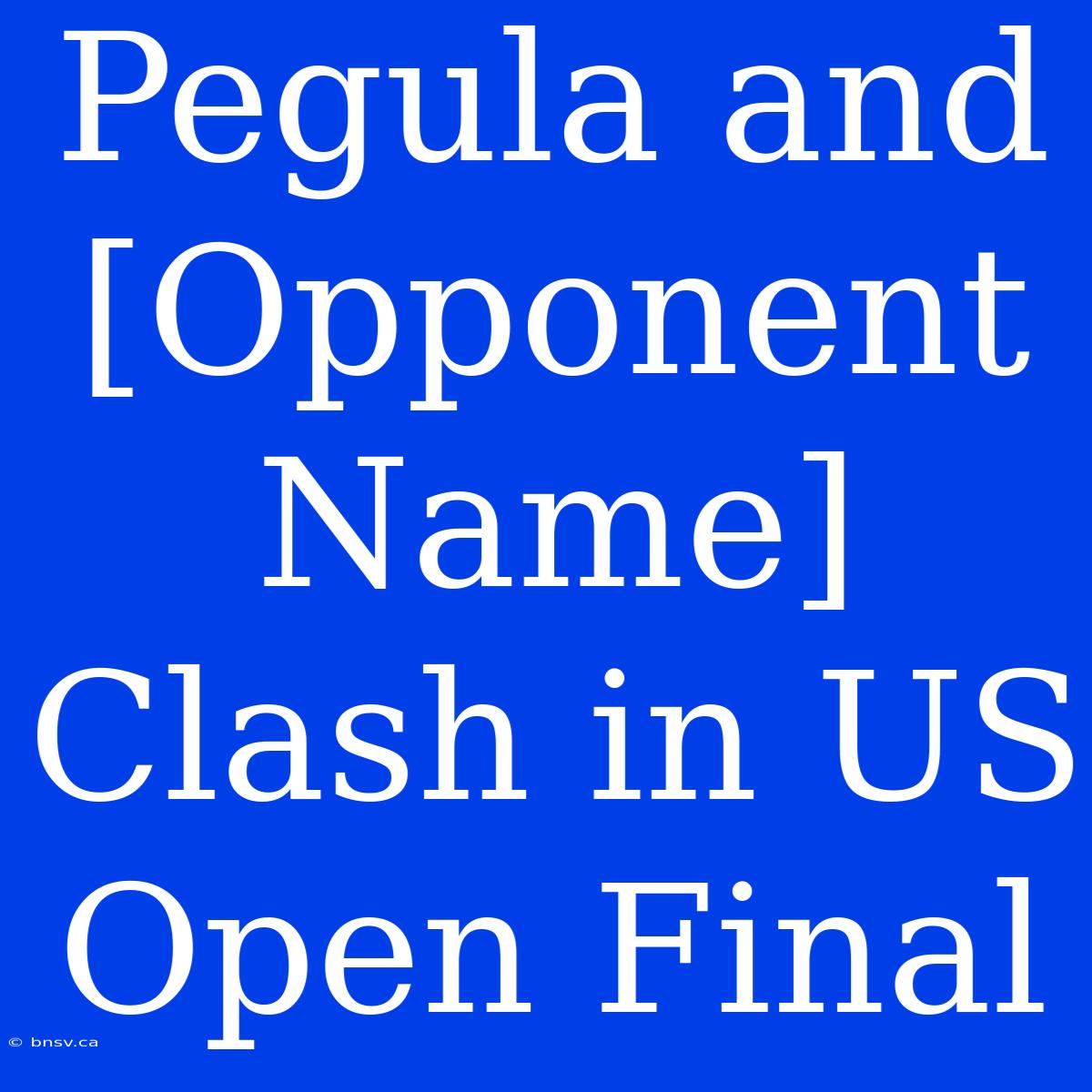 Pegula And [Opponent Name] Clash In US Open Final