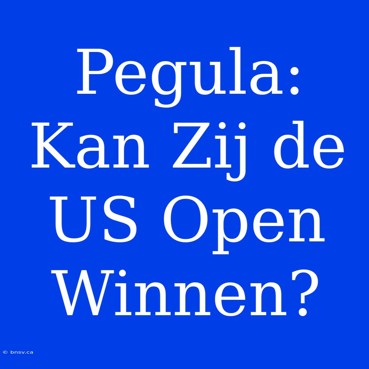 Pegula: Kan Zij De US Open Winnen?