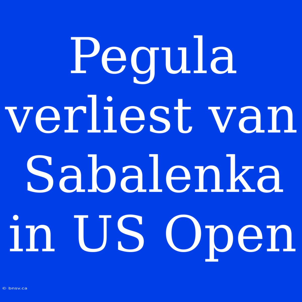 Pegula Verliest Van Sabalenka In US Open