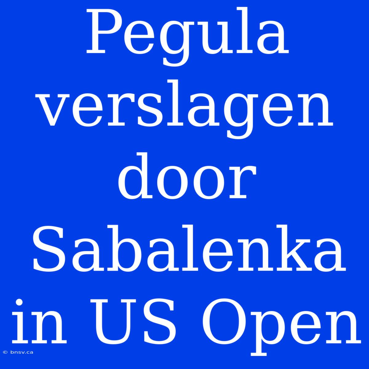 Pegula Verslagen Door Sabalenka In US Open