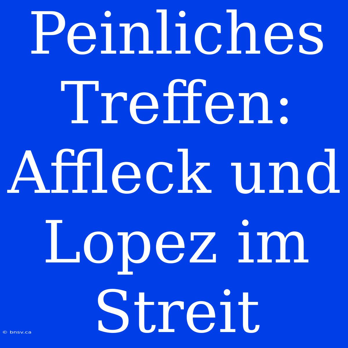 Peinliches Treffen: Affleck Und Lopez Im Streit