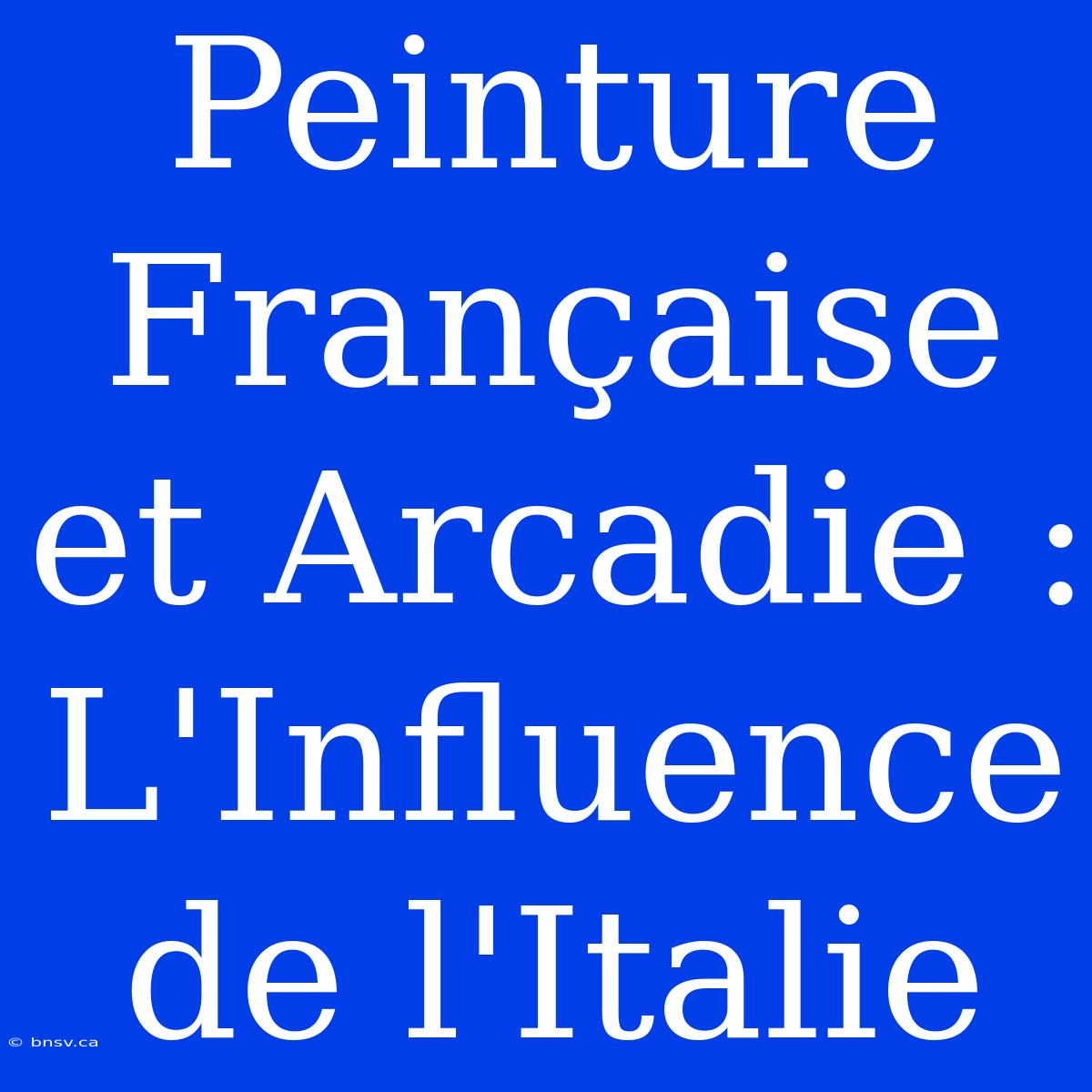 Peinture Française Et Arcadie : L'Influence De L'Italie