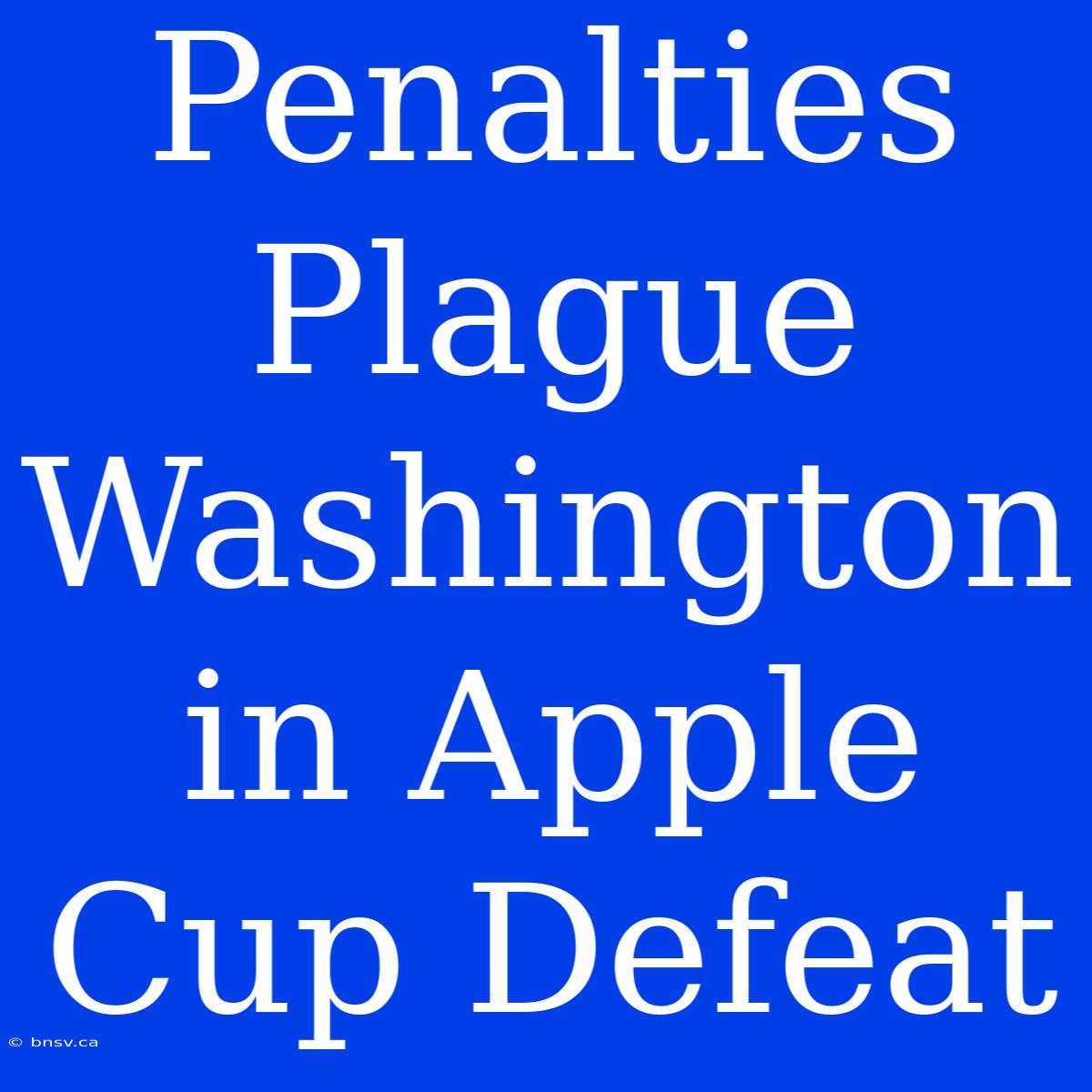 Penalties Plague Washington In Apple Cup Defeat