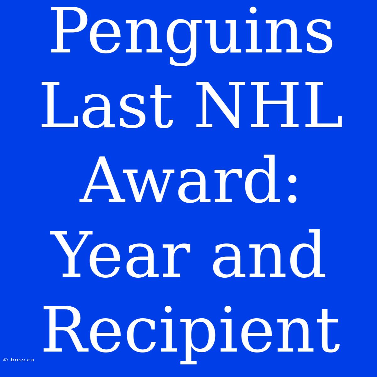 Penguins Last NHL Award: Year And Recipient