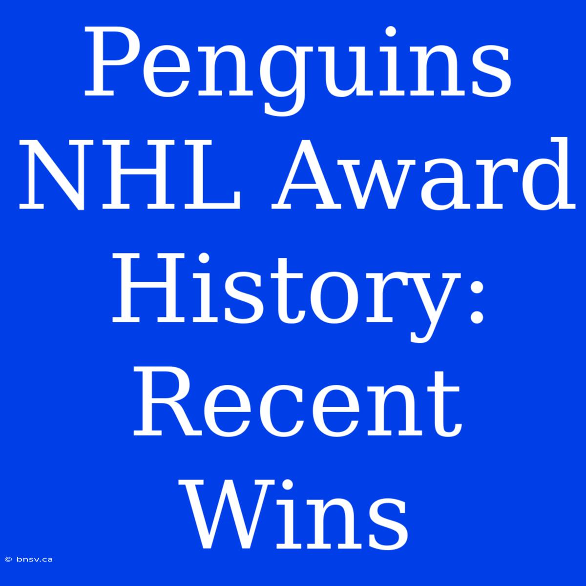 Penguins NHL Award History: Recent Wins