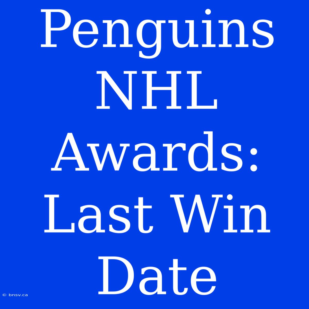 Penguins NHL Awards: Last Win Date