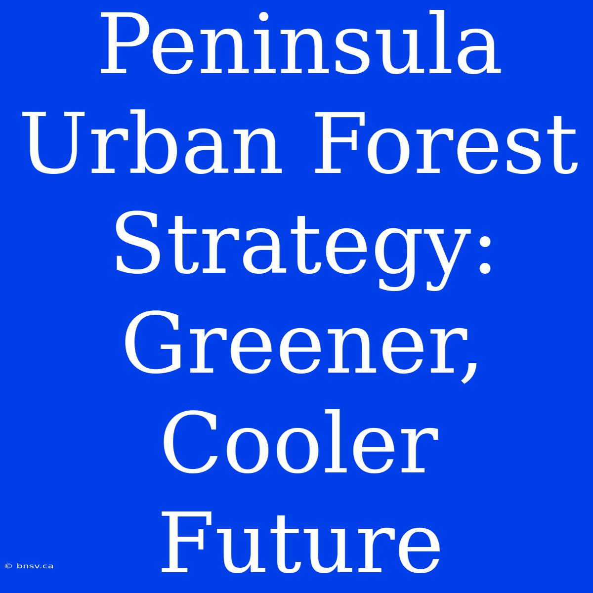 Peninsula Urban Forest Strategy: Greener, Cooler Future