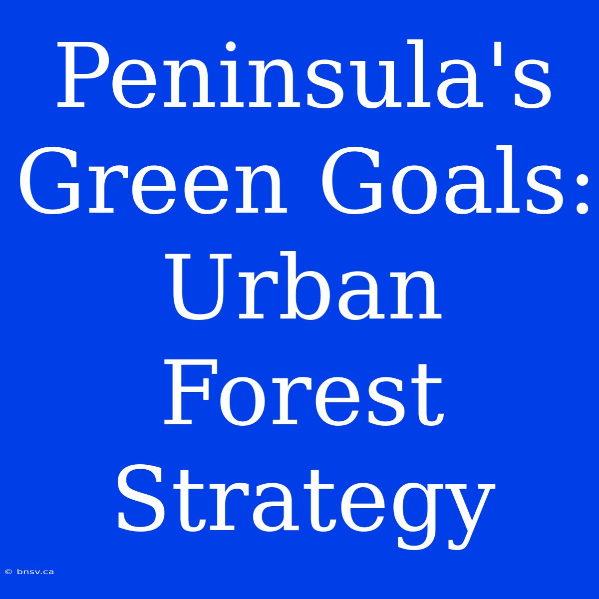 Peninsula's Green Goals: Urban Forest Strategy