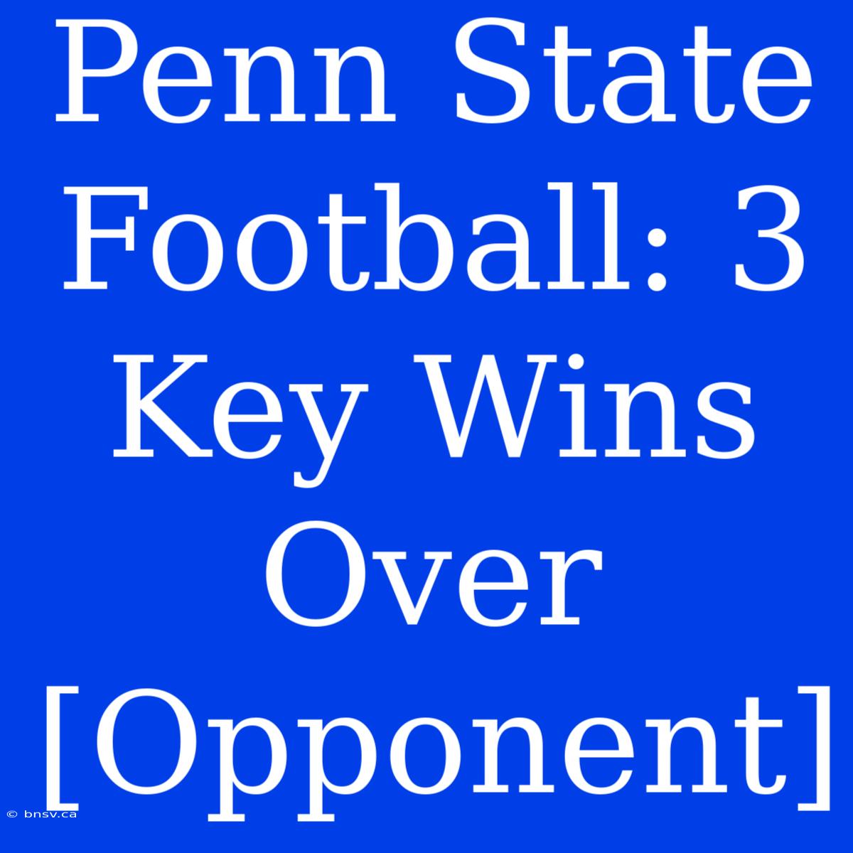 Penn State Football: 3 Key Wins Over  [Opponent]