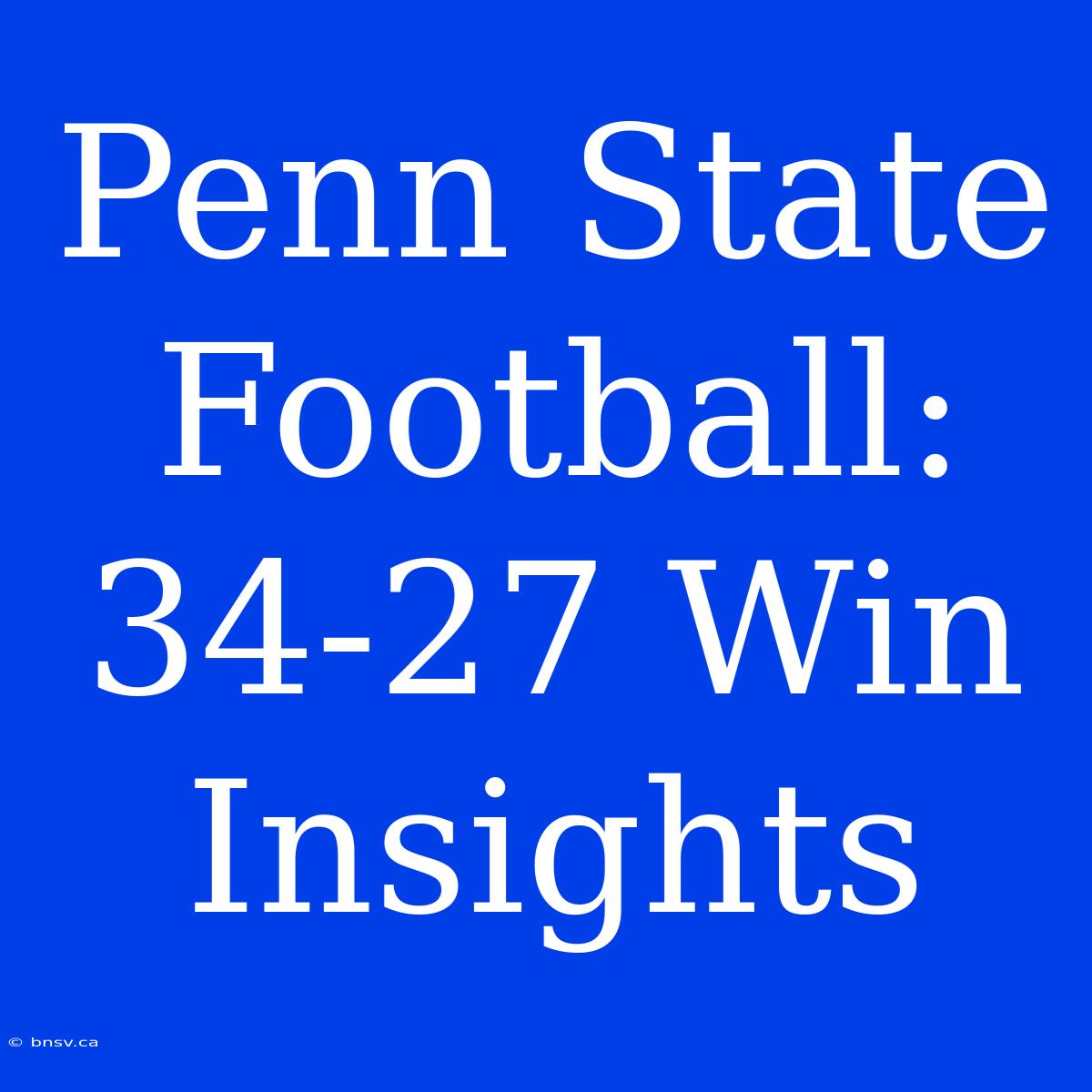 Penn State Football: 34-27 Win Insights